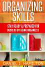 Organizing Skills: Stay ready and prepared for success by being organized