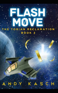 Title: Flash Move (The Torian Reclamation Book 2), Author: Andy Kasch