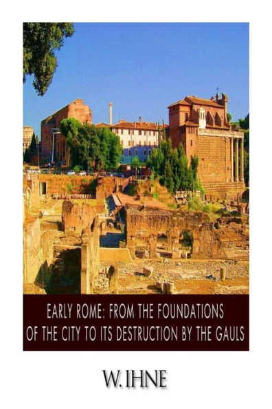 Early Rome: From the Foundation of City to Its Destruction by Gauls