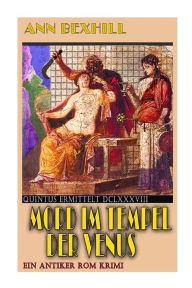 Title: Mord im Tempel der Venus: Ein antiker Rom Krimi, Author: Ann Bexhill