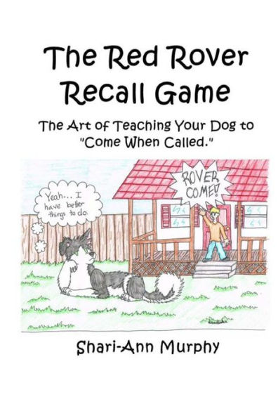 The Red Rover Recall Game: Teaching your dog how to "come" when called.