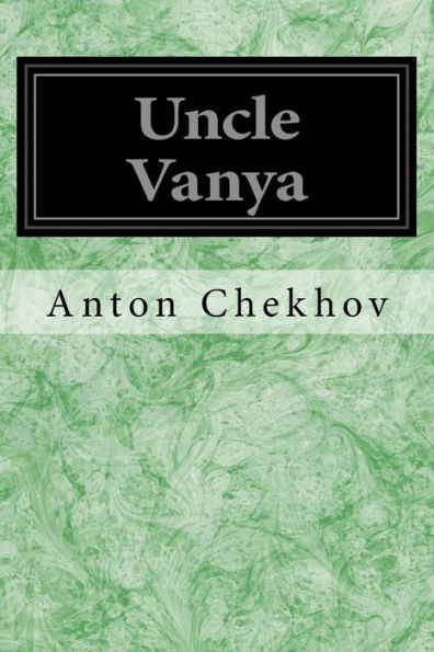 Uncle Vanya: Scenes From Country Life Four Acts