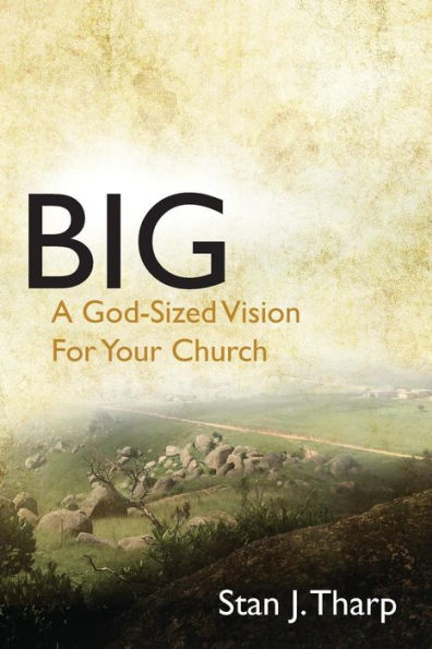 Big: A "God-Sized Vision" for Your Church