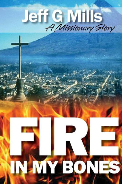 Fire in my Bones: A Missionary Story