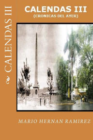 Title: Calendas III: (Crónicas del ayer), Author: Mario Hernan Ramirez