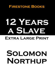 Title: 12 Years a Slave: Extra Large Print, Author: Solomon Northup