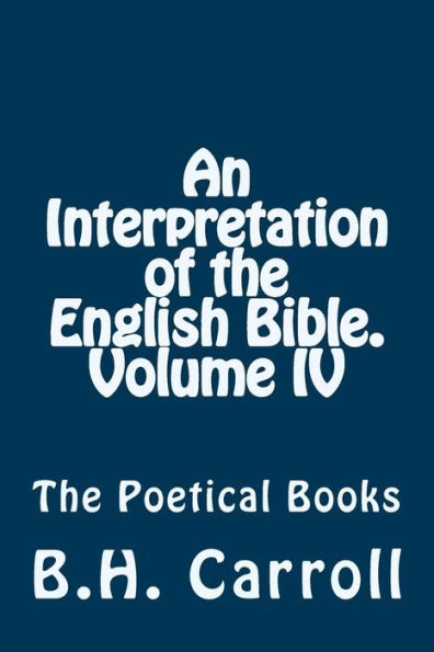 An Interpretation of the English Bible. Volume IV.: The Poetical Books