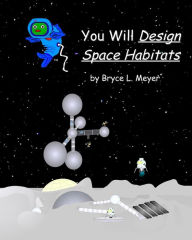 Title: You Will Design Space Habitats, Author: Bryce L Meyer