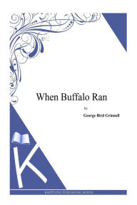 Title: When Buffalo Ran, Author: George Bird Grinnell