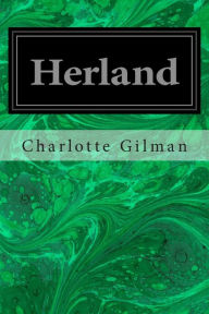 Title: Herland, Author: Charlotte Perkins Stetson Gilman