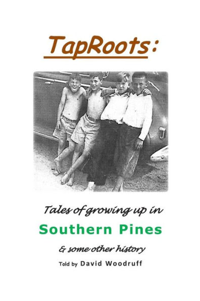 TapRoots: : Tales of growing up in Southern Pines & some other history