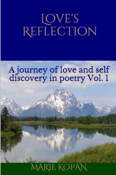 Love's Reflection: A journey of love and self discovery in poetry Vol. 1