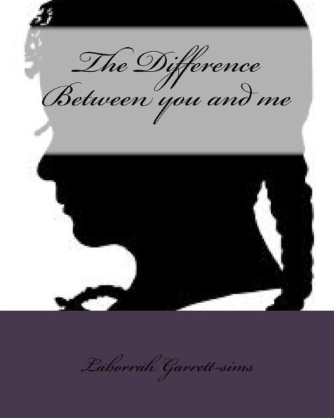 The Difference Between you and me