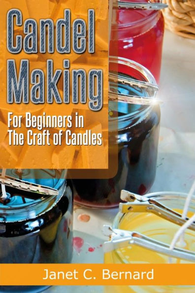 Candle Making: For Beginners In The Craft Of Candles