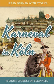 Title: Learn German with Stories: Karneval in KÃ¯Â¿Â½ln - 10 Short Stories for Beginners, Author: AndrÃÂÂ Klein