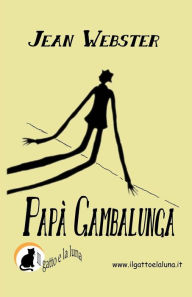 Title: Papà Gambalunga, Author: Jean Webster