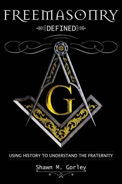 Freemasonry Defined: Using History to Understand the Fraternity by ...