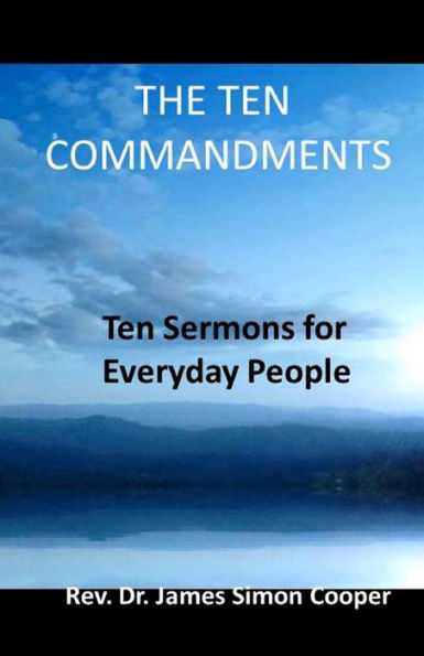 The Ten Commandments: Ten Sermons For Everyday People