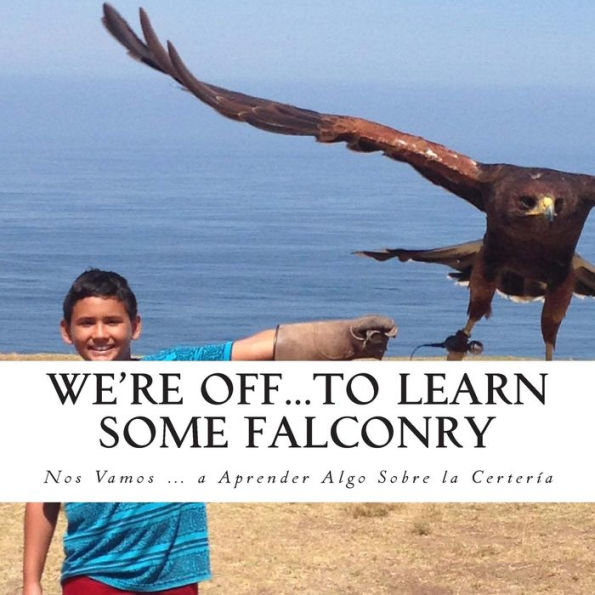 We're Off...to Learn Some Falconry: Nos Vamos...a Aprender Algo Sobre la Certeria