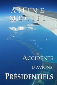 Title: Accidents d'Avions Presidentiels, Author: Amine Mecifi