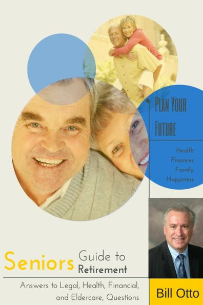 Seniors Guide to Retirement: Answers to Legal, Health, Financial and Eldercare Questions