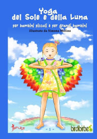 Title: Yoga del Sole e della Luna: Yoga per bambini grandi e per grandi bambini, Author: Simona Molino