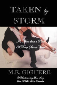 Title: TAKEN by STORM: It's More Than A Rose, Author: M E Giguere