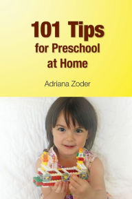 Title: 101 Tips for Preschool At Home: Minimize Your Homeschool Stress By Starting Right, Author: Adriana Zoder