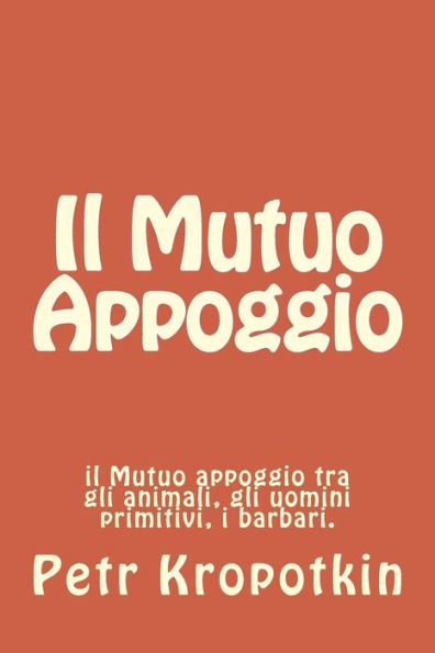 Il Mutuo Appoggio: il Mutuo appoggio tra gli animali, gli uomini primitivi, i barbari.