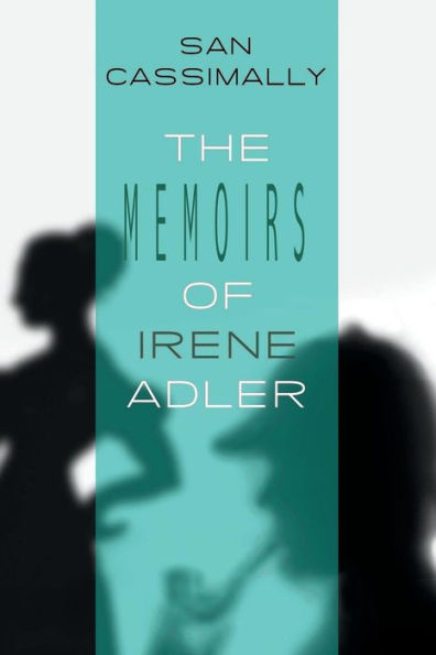 The Memoirs of Irene Adler: The Irene Adler Trilogy