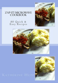 Title: Zap-It! Microwave Cookbook 80 Quick & Easy Recipes, Author: Katherine L Hupp