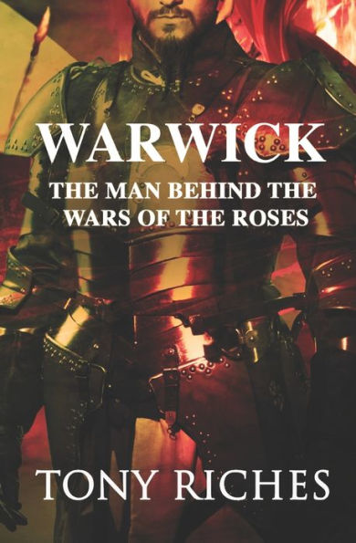 Warwick: The Man Behind The Wars of the Roses