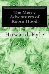 Title: The Merry Adventures of Robin Hood, Author: Howard Pyle
