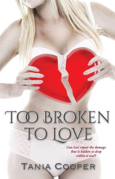 Too Broken To Love: Book one of The Broken series