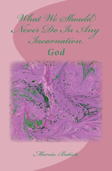 What We Should Never Do In Any Incarnation: God
