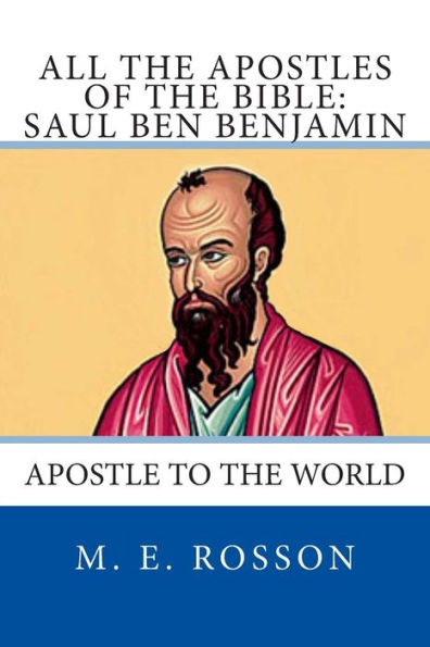 All the Apostles of the Bible: Saul Ben Benjamin: Apostle to the World
