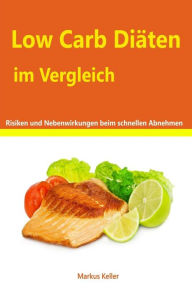 Title: Low Carb Diäten im Vergleich - Risiken und Nebenwirkungen beim schnellen abnehmen, Author: Markus Keller