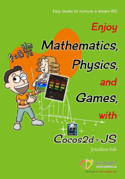 Enjoy Mathematics, Physics and Games with Cocos2d-JS: Understand Mathematics and Physics by development Games