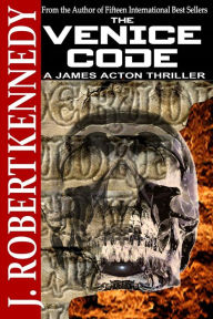 Title: The Venice Code: A James Acton Thriller Book #8, Author: Robert Kennedy