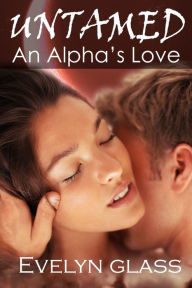 Title: Untamed: An Alpha's Love: Paranormal Werewolf Shifter Romance, Author: Evelyn Glass