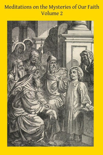 Meditations on the Mysteries of Our Faith: Together With A Treatise on Mental Prayer