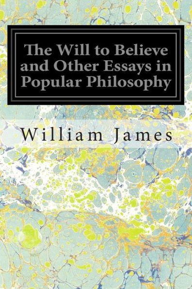 The Will to Believe and Other Essays in Popular Philosophy