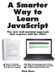 Title: A Smarter Way to Learn JavaScript: The new approach that uses technology to cut your effort in half, Author: Mark Myers