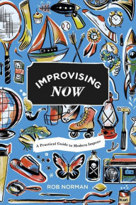 Title: Improvising Now, Author: Rob Norman