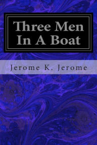 Title: Three Men In A Boat: To Say Nothing of the Dog, Author: Jerome K. Jerome