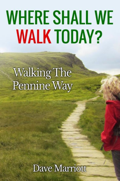Where Shall We Walk Today?: Walking The Pennine Way