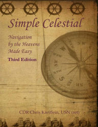 Title: Simple Celestial: Navigation by the Heavens Made Easy, Author: Chris Kreitlein