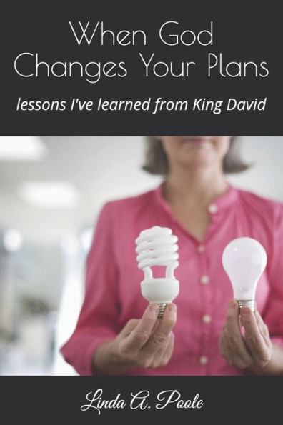 When God Changes Your Plans: Lessons I've Learned from David