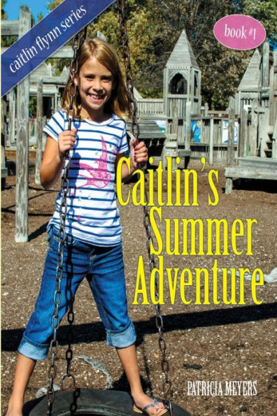 Caitlin's Summer Adventure: Book 1 in the Caitlin Flynn Series