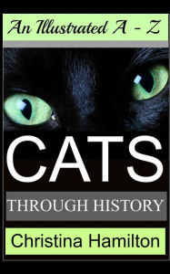 Title: Cats Through History - An Illustrated A-Z, Author: Christina Hamilton